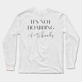 It's not hoarding if it's books Long Sleeve T-Shirt